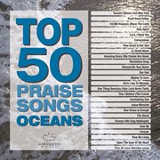 Top 50 praise songs - oceans cover image