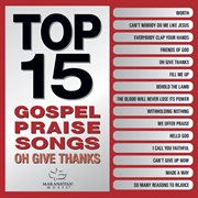 Top 15 gospel praise songs - oh give thanks cover image