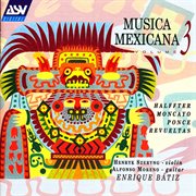 Musica mexicana vol. 3: halffter, moncayo, ponce, revueltas cover image
