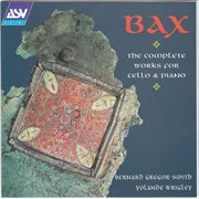Sir arnold bax: the complete works for cello & piano cover image