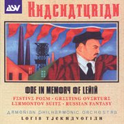 Khachaturian: ode in memory of lenin; festive poem; greeting overture; lermontov suite; russian fant cover image