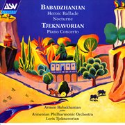 Babadzhanian: heroic ballade; nocturne / tjeknavorian: piano concerto cover image