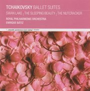 Tchaikovsky ballet suites: swan lake, the sleeping beauty, the nutcracker cover image
