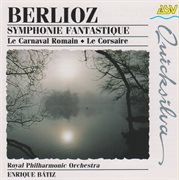 Berlioz: symphonie fantastique; le carnaval romain; le corsaire cover image