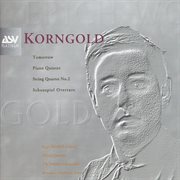 Korngold: schauspiel overture, piano quintet, string quartet no.2, tomorrow cover image