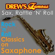 Drew's famous sax, rattle 'n' roll: rock 'n' roll classics on saxophone cover image