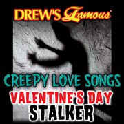 Drew's famous creepy love songs: valentine's day stalker cover image