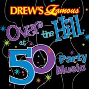 Drew's famous over the hill at 50 party music cover image