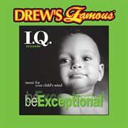Drew's famous i.q. music for your child's mind: be exceptional cover image