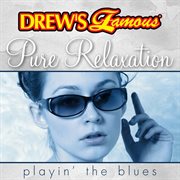 Drew's famous pure relaxation playin' the blues cover image