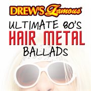 Drew's famous ultimate 80's hair metal ballads cover image