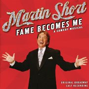 Martin Short: fame becomes me : a comedy musical : original Broadway cast recording cover image