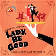 Lady, Be Good! (2015 Encores! Cast Recording) Lady, Be Good! (2015 Encores! Cast Recording)