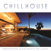 Chill house: downtempo electronic chillout cover image