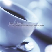 Jazz Blends: A Robust Blend Of Instrumental Jazz With Your Coffee : a robust blend of instrumental jazz with your coffee cover image