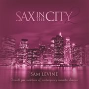 Sax in the city 2: smooth jazz renditions of contemporary romantic classics cover image