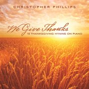 We give thanks : 15 thanksgiving hymns on piano cover image