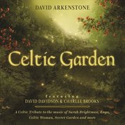 Celtic garden: a celtic tribute to the music of sarah brightman, enya, celtic woman, secret garden a cover image