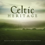 Celtic heritage: favorite irish, scottish and old english melodies cover image