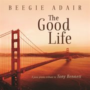 The Good Life: A Jazz Piano Tribute To Tony Bennett cover image