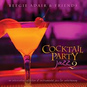 Cocktail Party Jazz 2: An Intoxicating Collection Of Instrumental Jazz For Entertaining cover image