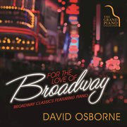 For the love of broadway : Broadway classics featuring piano cover image