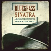 Bluegrass Sinatra : a bluegrass instrumental tribute to Frank Sinatra cover image