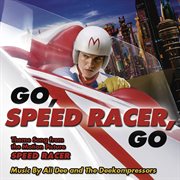 Go, speed racer, go : theme song from the motion picture Speed racer cover image