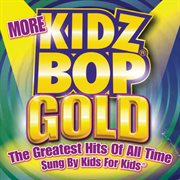 More Kidz bop gold : the greatest hits of all time