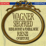 Wagner: rienzi overture - siegfried's rhine journey - siegfried's funeral music cover image