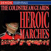 The coldstream guards - heroic marches cover image