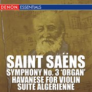 Saint saens: symphony no. 3 'organ', havanese for violin, suite algerienne cover image