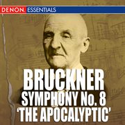 Bruckner: symphony no. 8 'the apocalyptic' cover image