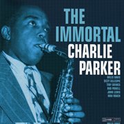 The immortal charlie parker cover image