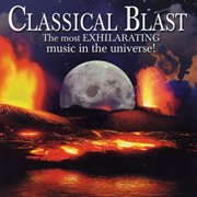 Classical blast: the most exhilarating music in the universe! cover image