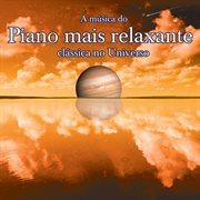 A musica do piano mais relaxante classica no universo cover image