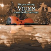 The most relaxing violin music in the universe cover image