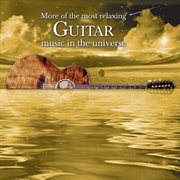 More of the most relaxing guitar music in the universe cover image