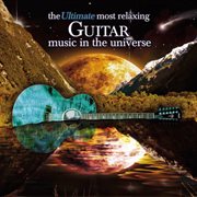 The ultimate most relaxing classical guitar music in the universe cover image