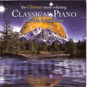 The ultimate most relaxing classical piano music in the universe cover image