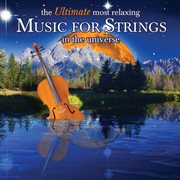 The ultimate most relaxing music for strings in the universe cover image