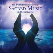 The ultimate most relaxing sacred music in the universe cover image