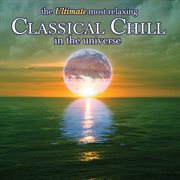 The ultimate most relaxing classical chill in the universe cover image