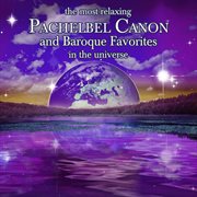 Most relaxing pachelbel canon and baroque favorites in the universe cover image