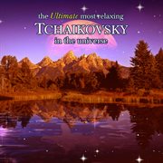 The ultimate most relaxing tchaikovsky in the universe cover image