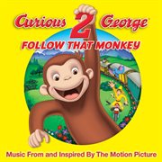 Curious george 2: follow that monkey (music from the motion picture) cover image