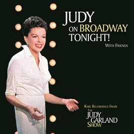 Judy On Broadway Tonight! with Friends... / Judy Garland Judy On Broadway Tonight! with Friends... / Judy Garland