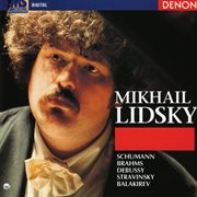 Mikhail lidsky, piano: schumann - brahms - debussy - stravinsky - balakirev cover image