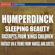 Humperdinck - sleeping beauty - excerpts from 'kings children' - fantasy on a theme from 'hansel and cover image