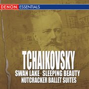 Tchaikowsky - swan lake - sleeping beauty - nutcracker ballet suites cover image